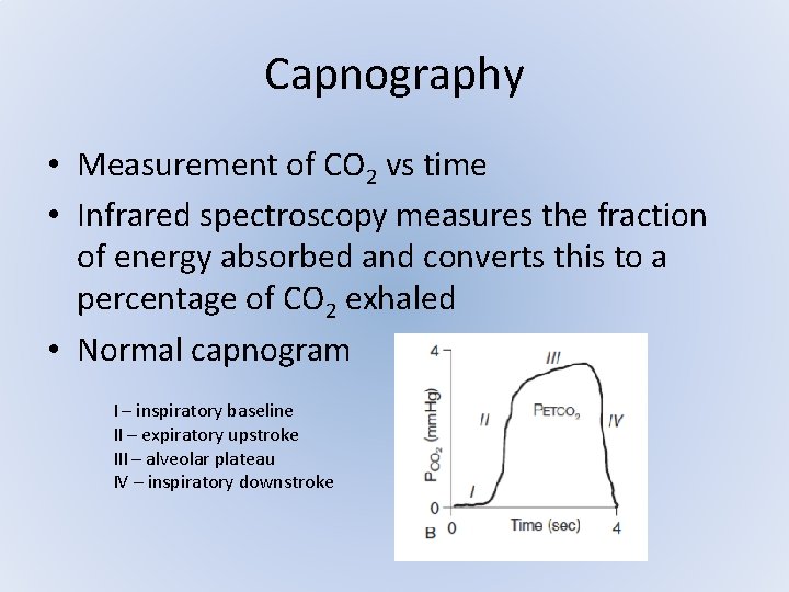 Capnography • Measurement of CO 2 vs time • Infrared spectroscopy measures the fraction Capnography • Measurement of CO 2 vs time • Infrared spectroscopy measures the fraction