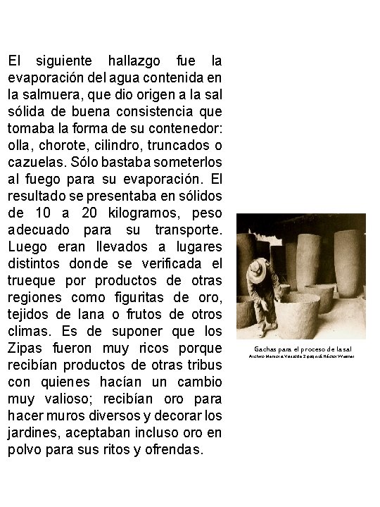 El siguiente hallazgo fue la evaporación del agua contenida en la salmuera, que dio El siguiente hallazgo fue la evaporación del agua contenida en la salmuera, que dio