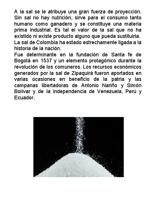 A la sal se le atribuye una gran fuerza de proyección. Sin sal no A la sal se le atribuye una gran fuerza de proyección. Sin sal no
