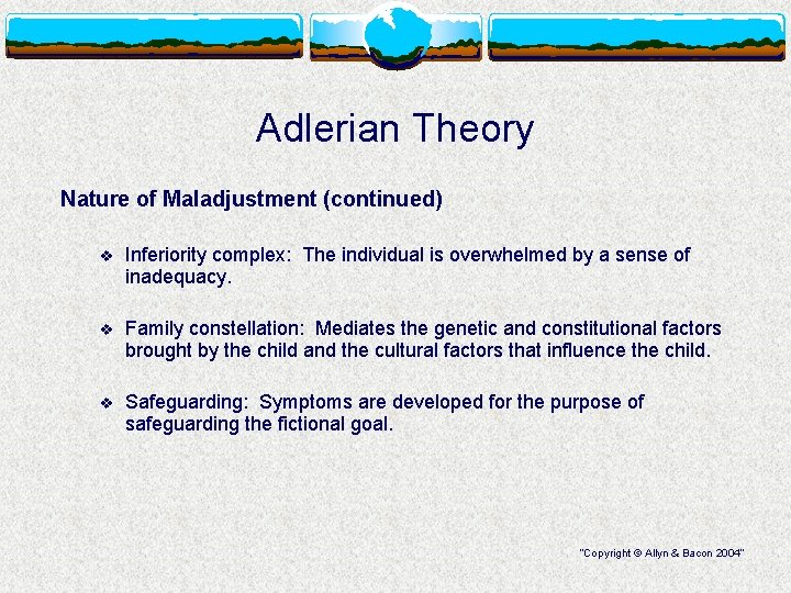 Adlerian Theory Nature of Maladjustment (continued) v Inferiority complex: The individual is overwhelmed by