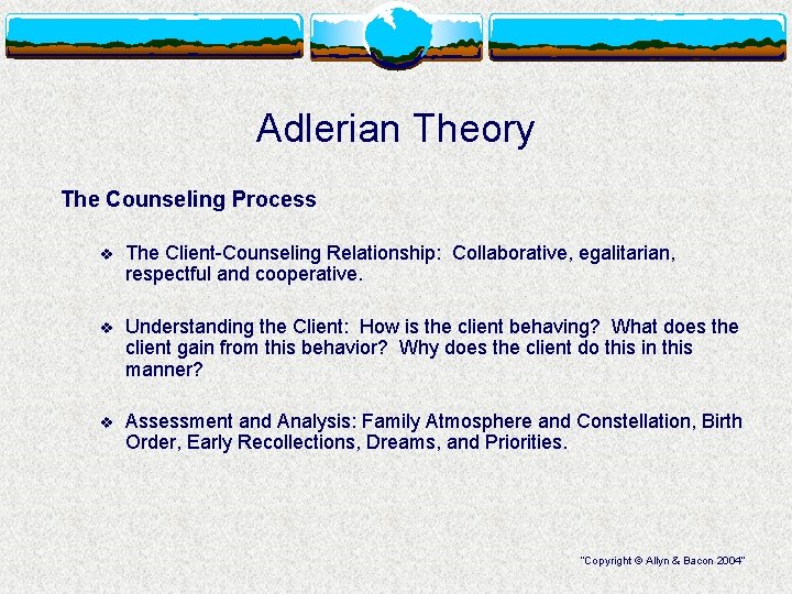 Adlerian Theory The Counseling Process v The Client-Counseling Relationship: Collaborative, egalitarian, respectful and cooperative.