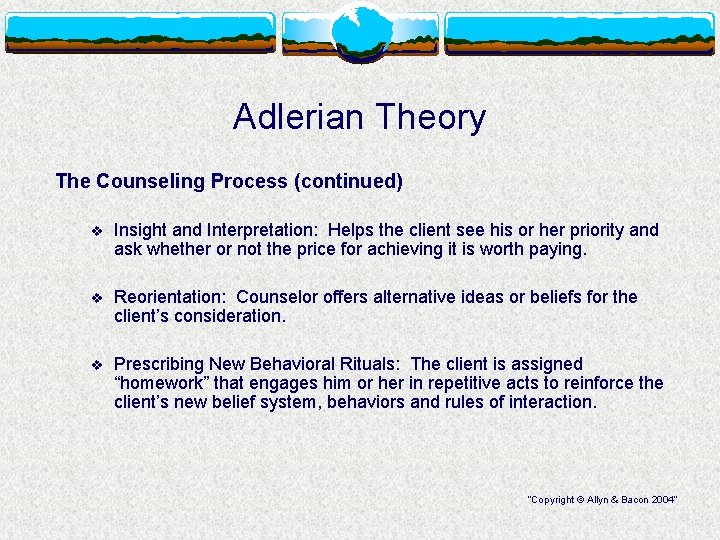 Adlerian Theory The Counseling Process (continued) v Insight and Interpretation: Helps the client see