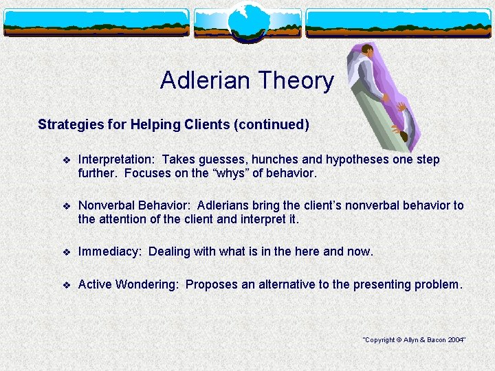 Adlerian Theory Strategies for Helping Clients (continued) v Interpretation: Takes guesses, hunches and hypotheses