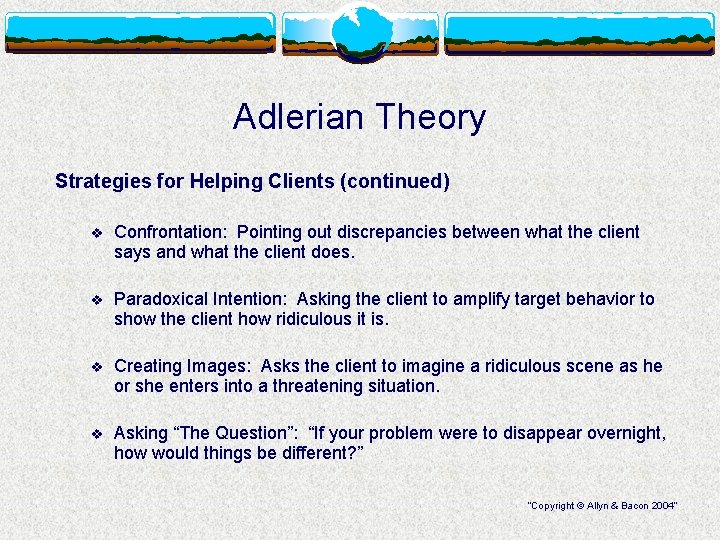 Adlerian Theory Strategies for Helping Clients (continued) v Confrontation: Pointing out discrepancies between what