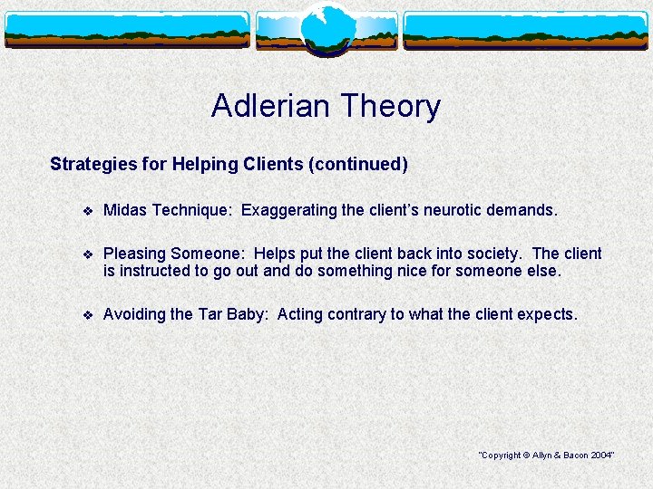 Adlerian Theory Strategies for Helping Clients (continued) v Midas Technique: Exaggerating the client’s neurotic