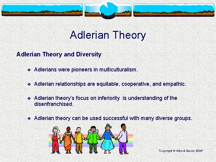 Adlerian Theory and Diversity v Adlerians were pioneers in multiculturalism. v Adlerian relationships are