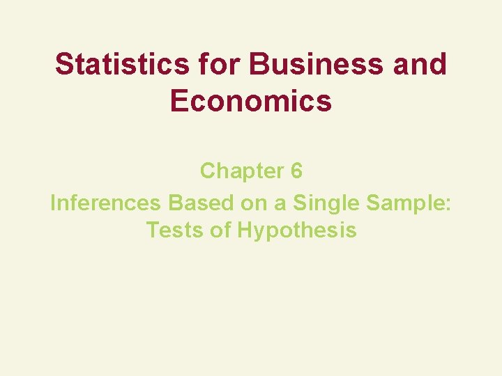 Statistics for Business and Economics Chapter 6 Inferences Based on a Single Sample: Tests