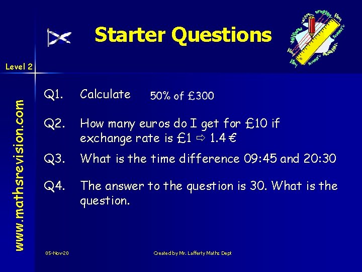 Starter Questions www. mathsrevision. com Level 2 Q 1. Calculate Q 2. How many