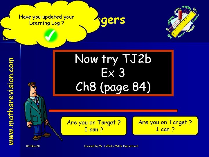 Have you updated your Learning Log ? Integers www. mathsrevision. com Level 2 Now
