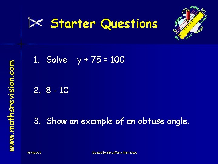 www. mathsrevision. com Starter Questions 1. Solve y + 75 = 100 2. 8
