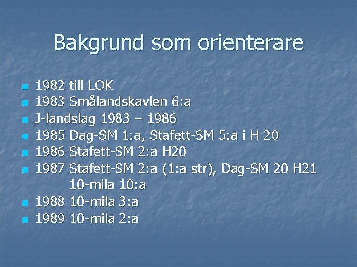 Bakgrund som orienterare n n n n 1982 till LOK 1983 Smålandskavlen 6: a