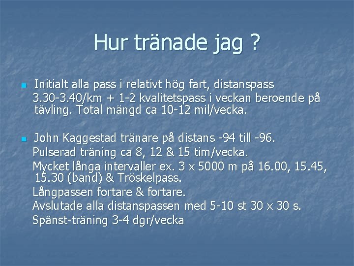 Hur tränade jag ? n n Initialt alla pass i relativt hög fart, distanspass