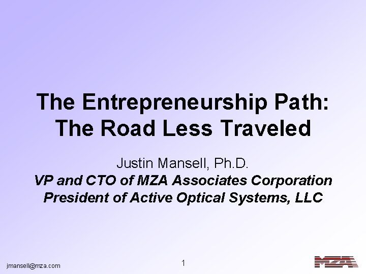 The Entrepreneurship Path: The Road Less Traveled Justin Mansell, Ph. D. VP and CTO