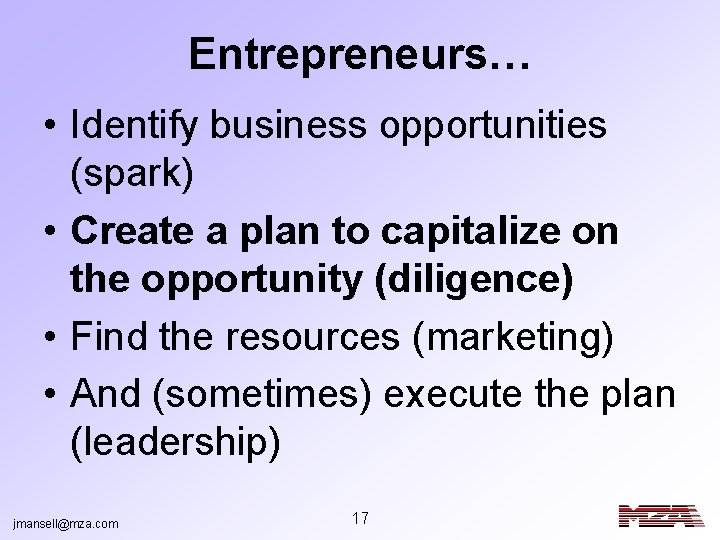 Entrepreneurs… • Identify business opportunities (spark) • Create a plan to capitalize on the
