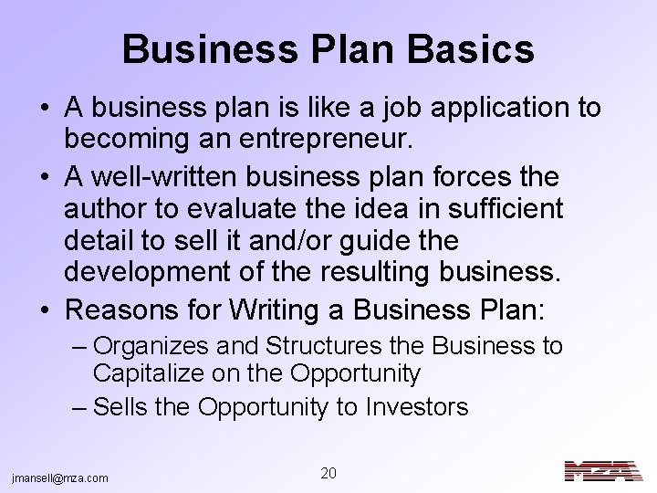Business Plan Basics • A business plan is like a job application to becoming