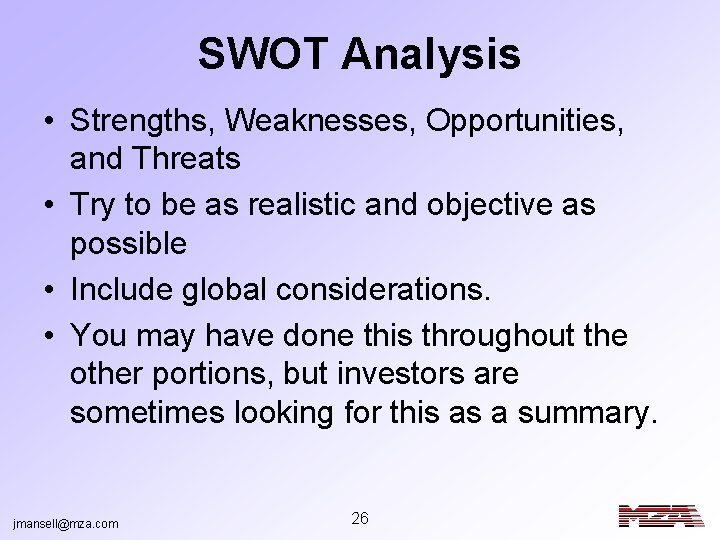 SWOT Analysis • Strengths, Weaknesses, Opportunities, and Threats • Try to be as realistic