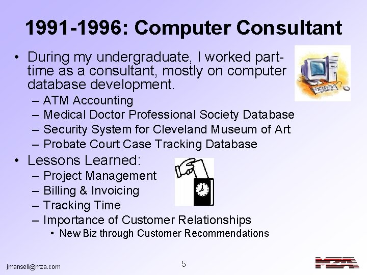 1991 -1996: Computer Consultant • During my undergraduate, I worked parttime as a consultant,