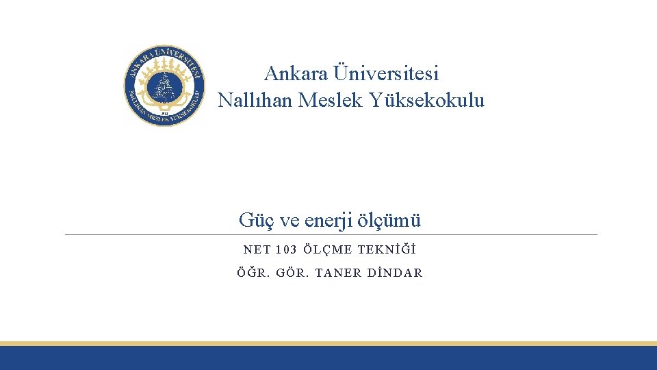 Ankara Üniversitesi Nallıhan Meslek Yüksekokulu Güç ve enerji ölçümü NET 103 ÖLÇME TEKNİĞİ ÖĞR.