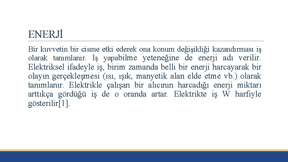 ENERJİ Bir kuvvetin bir cisme etki ederek ona konum değişikliği kazandırması iş olarak tanımlanır.