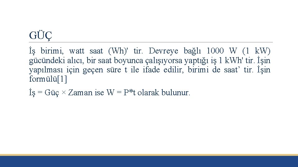 GÜÇ İş birimi, watt saat (Wh)' tir. Devreye bağlı 1000 W (1 k. W)