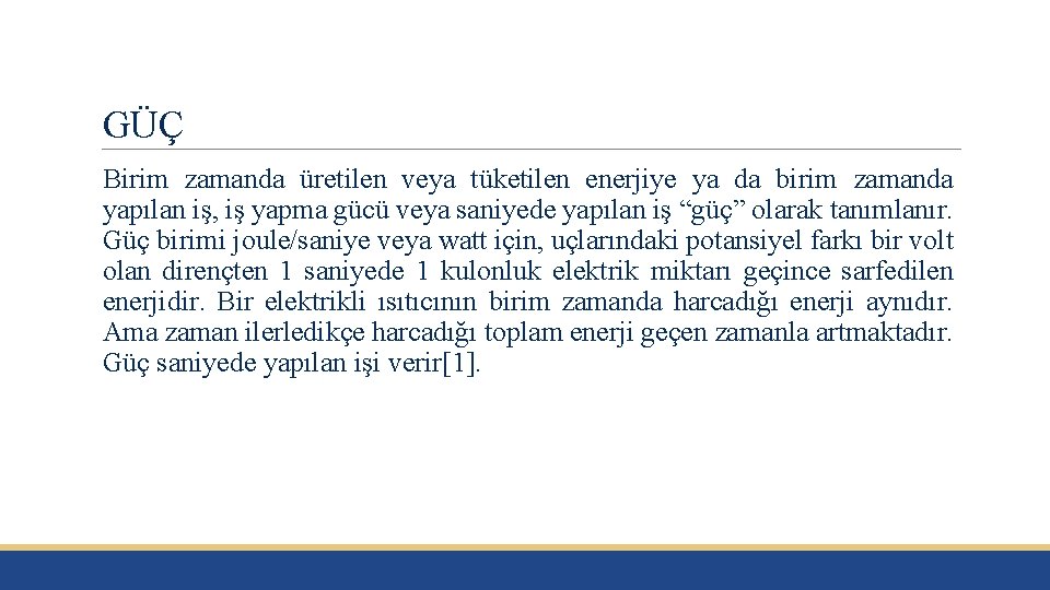 GÜÇ Birim zamanda üretilen veya tüketilen enerjiye ya da birim zamanda yapılan iş, iş