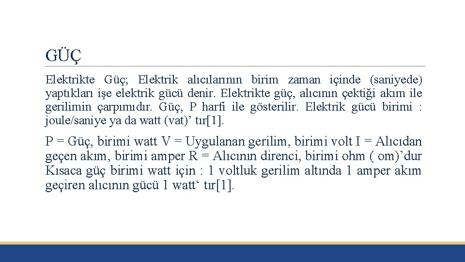 GÜÇ Elektrikte Güç; Elektrik alıcılarının birim zaman içinde (saniyede) yaptıkları işe elektrik gücü denir.