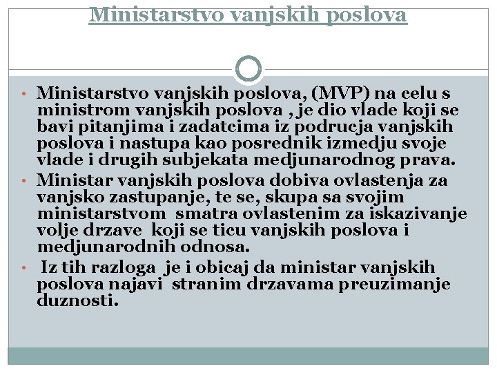 Ministarstvo vanjskih poslova • Ministarstvo vanjskih poslova, (MVP) na celu s ministrom vanjskih poslova