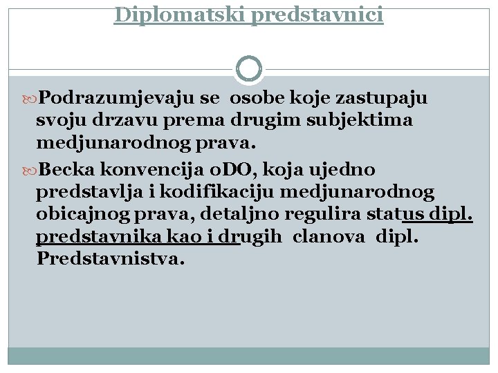 Diplomatski predstavnici Podrazumjevaju se osobe koje zastupaju svoju drzavu prema drugim subjektima medjunarodnog prava.