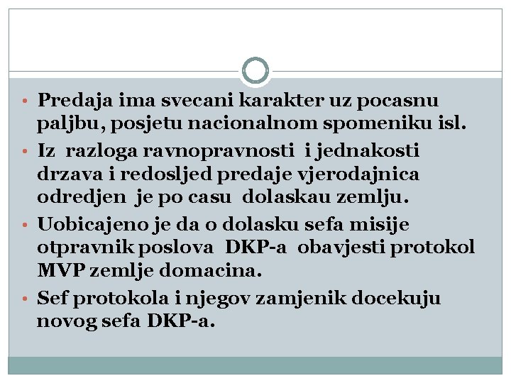  • Predaja ima svecani karakter uz pocasnu paljbu, posjetu nacionalnom spomeniku isl. •