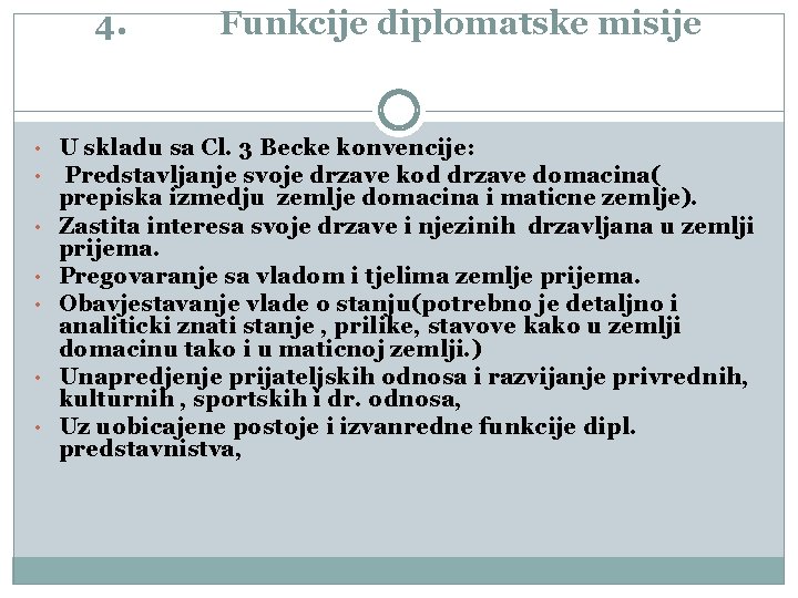 4. Funkcije diplomatske misije • U skladu sa Cl. 3 Becke konvencije: • Predstavljanje