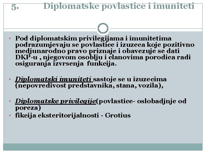 5. Diplomatske povlastice i imuniteti • Pod diplomatskim privilegijama i imunitetima podrazumjevaju se povlastice