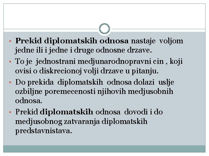  • Prekid diplomatskih odnosa nastaje voljom jedne ili i jedne i druge odnosne