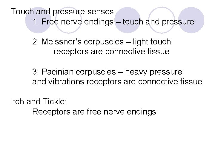 Touch and pressure senses: 1. Free nerve endings – touch and pressure 2. Meissner’s