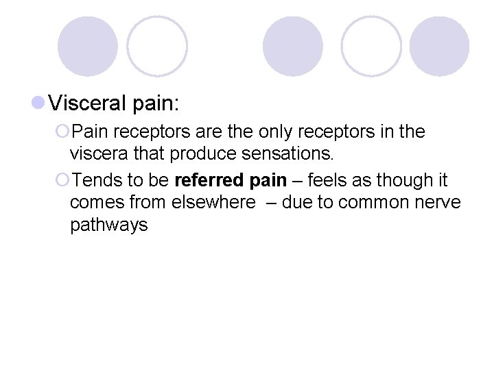 l Visceral pain: ¡Pain receptors are the only receptors in the viscera that produce