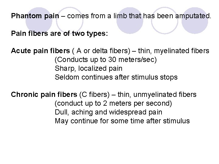 Phantom pain – comes from a limb that has been amputated. Pain fibers are