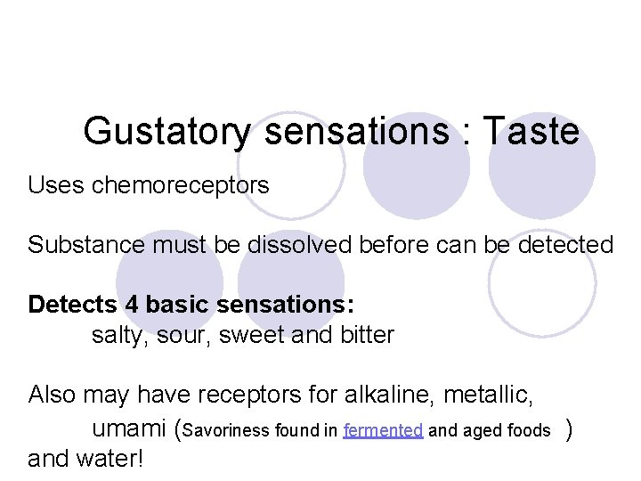 Gustatory sensations : Taste Uses chemoreceptors Substance must be dissolved before can be detected