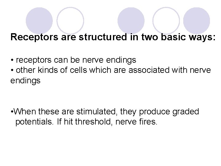 Receptors are structured in two basic ways: • receptors can be nerve endings •