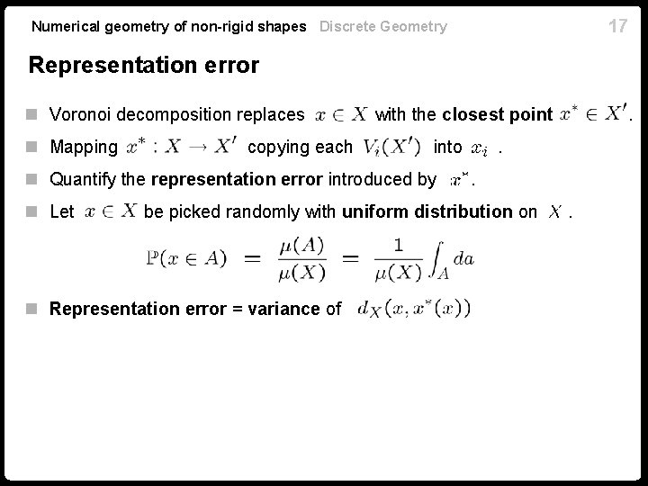 17 Numerical geometry of non-rigid shapes Discrete Geometry Representation error n Voronoi decomposition replaces