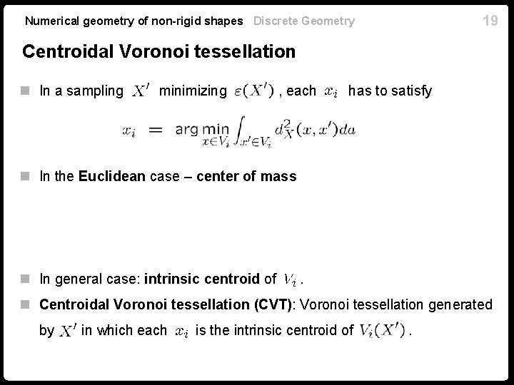 19 Numerical geometry of non-rigid shapes Discrete Geometry Centroidal Voronoi tessellation n In a