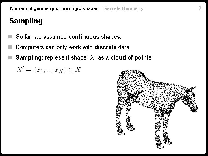 Numerical geometry of non-rigid shapes Discrete Geometry Sampling n So far, we assumed continuous