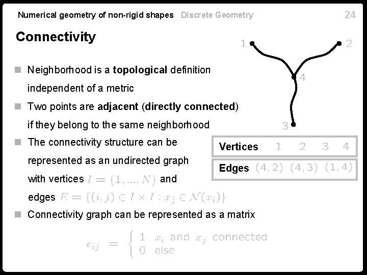 Numerical geometry of non-rigid shapes Discrete Geometry Connectivity n Neighborhood is a topological definition