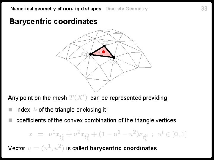 Numerical geometry of non-rigid shapes Discrete Geometry Barycentric coordinates Any point on the mesh