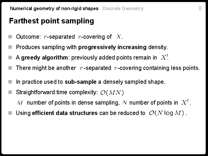 8 Numerical geometry of non-rigid shapes Discrete Geometry Farthest point sampling n Outcome: -separated