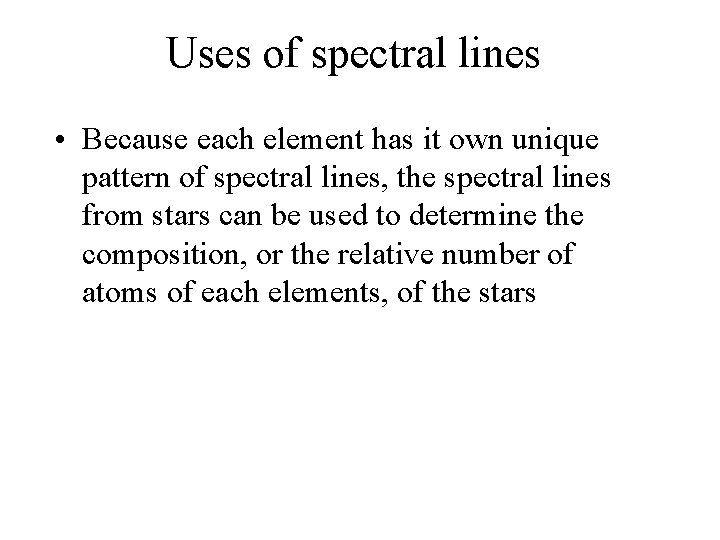 Uses of spectral lines • Because each element has it own unique pattern of