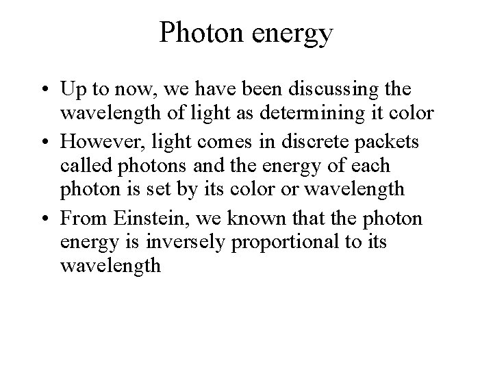 Photon energy • Up to now, we have been discussing the wavelength of light Photon energy • Up to now, we have been discussing the wavelength of light