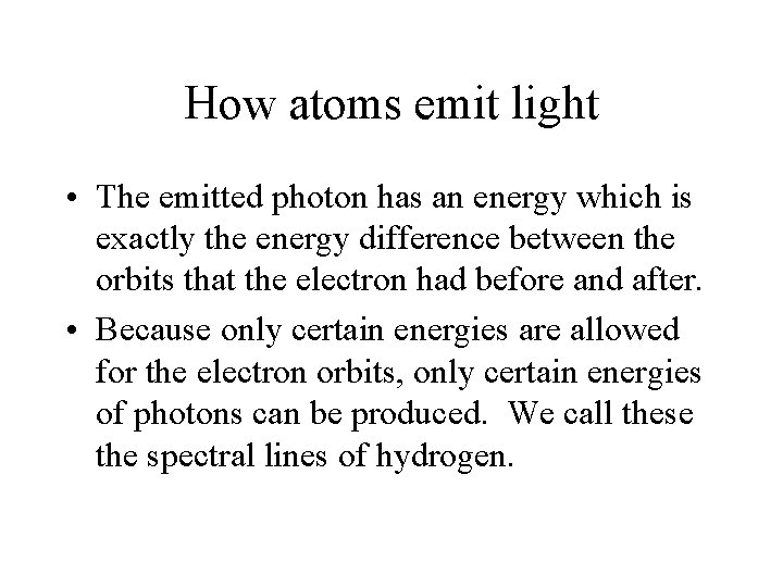 How atoms emit light • The emitted photon has an energy which is exactly