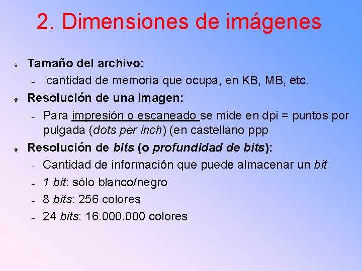 2. Dimensiones de imágenes Tamaño del archivo: cantidad de memoria que ocupa, en KB,