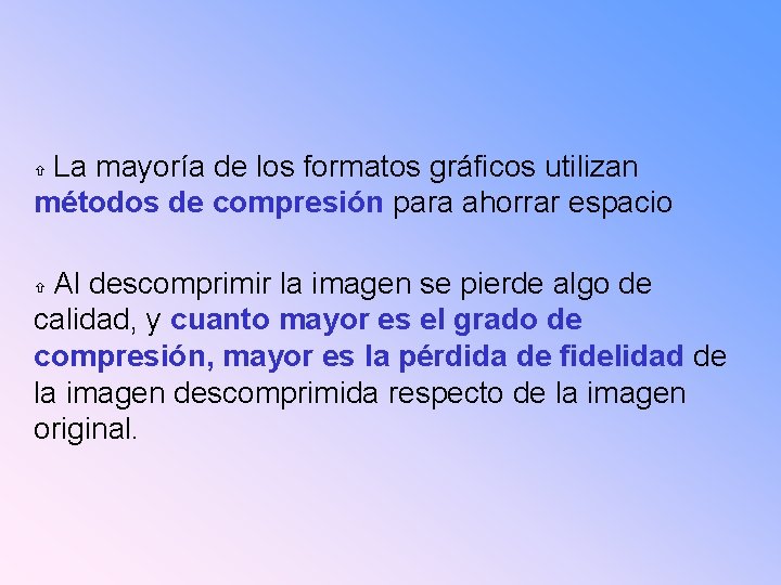 La mayoría de los formatos gráficos utilizan métodos de compresión para ahorrar espacio Al