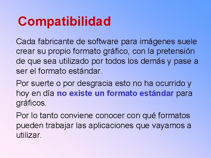 Compatibilidad Cada fabricante de software para imágenes suele crear su propio formato gráfico, con