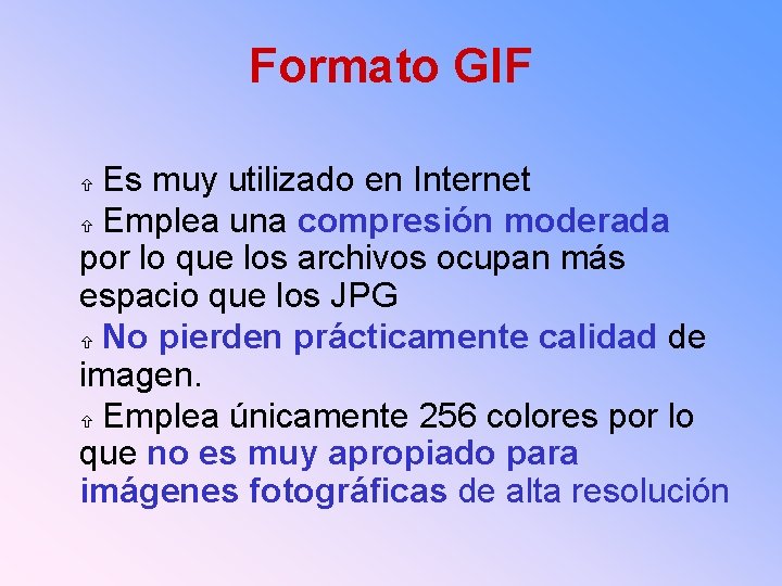 Formato GIF Es muy utilizado en Internet Emplea una compresión moderada por lo que